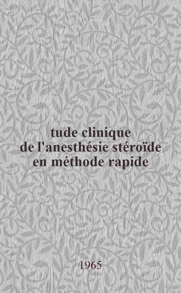 &Eacute;tude clinique de l'anesth&eacute;sie st&eacute;ro&iuml;de en m&eacute;thode rapide : Revue g&eacute;n&eacute;rale : &Agrave; propos de mille observations : Th&egrave;se ..