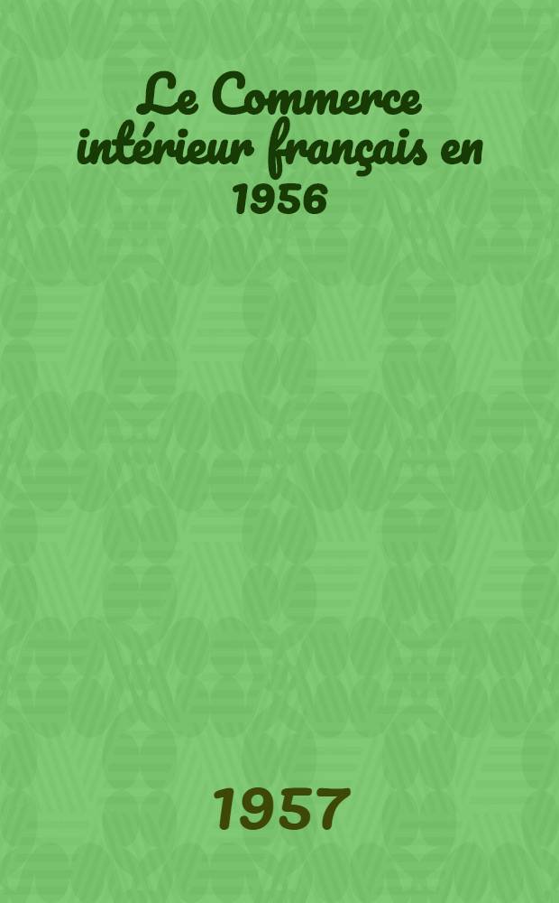 Le Commerce int&eacute;rieur fran&ccedil;ais en 1956