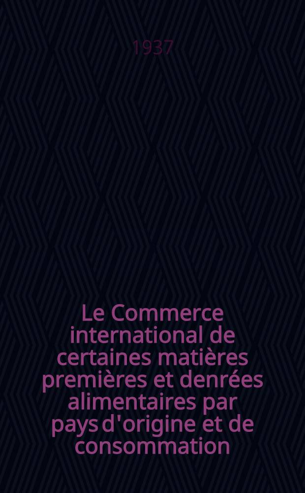 Le Commerce international de certaines matières premières et denrées alimentaires par pays d'origine et de consommation