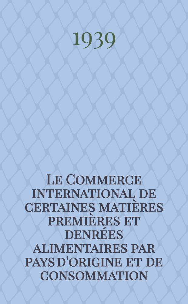 Le Commerce international de certaines mati&egrave;res premi&egrave;res et denr&eacute;es alimentaires par pays d'origine et de consommation