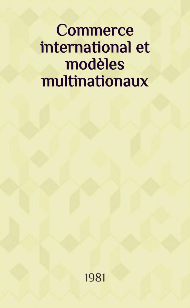 Commerce international et modèles multinationaux = International trade and multicountry models : Actes du IIIe Colloque intern. d'économétrie appliquée (Bruxelles, 4-6 févr. 1976) : Sous l'égide de la Commiss. des Communautés europ
