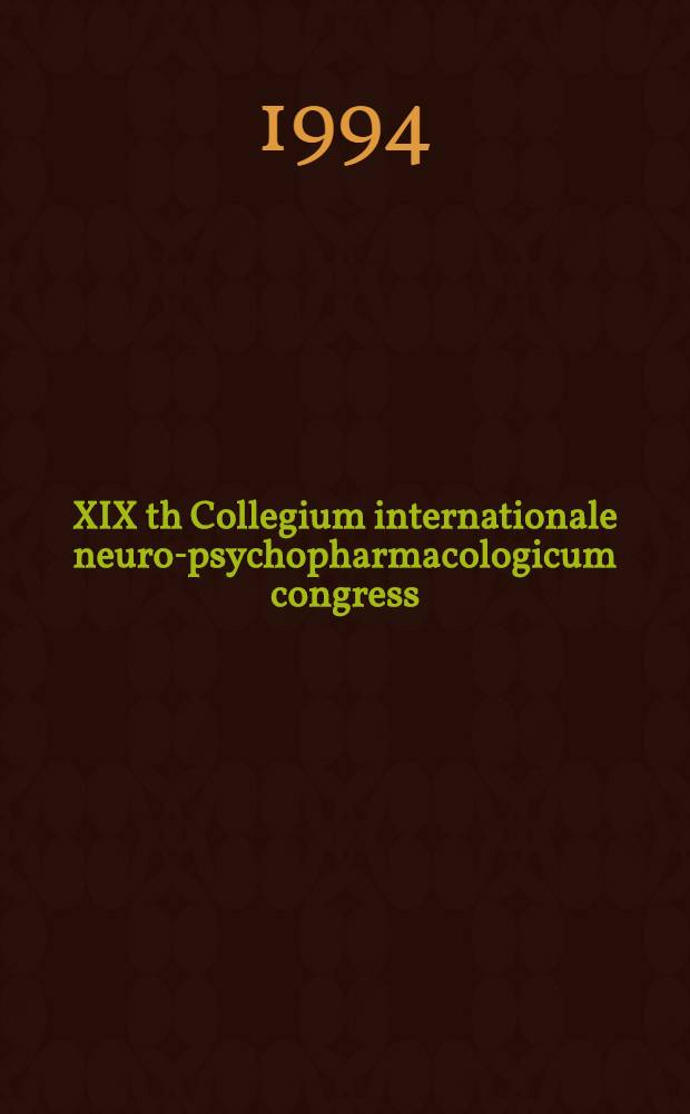 XIX th Collegium internationale neuro-psychopharmacologicum congress : Washington, D. C., June 27-July 1, 1994. pt. 1 : Plenary lectures and symposia abstracts