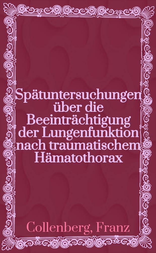 Spätuntersuchungen über die Beeinträchtigung der Lungenfunktion nach traumatischem Hämatothorax : Inaug.-Diss. ... der ... Med. Fak. der ... Univ. zu Bonn