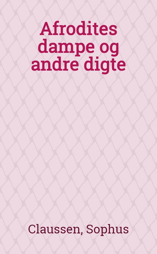 Afrodites dampe og andre digte