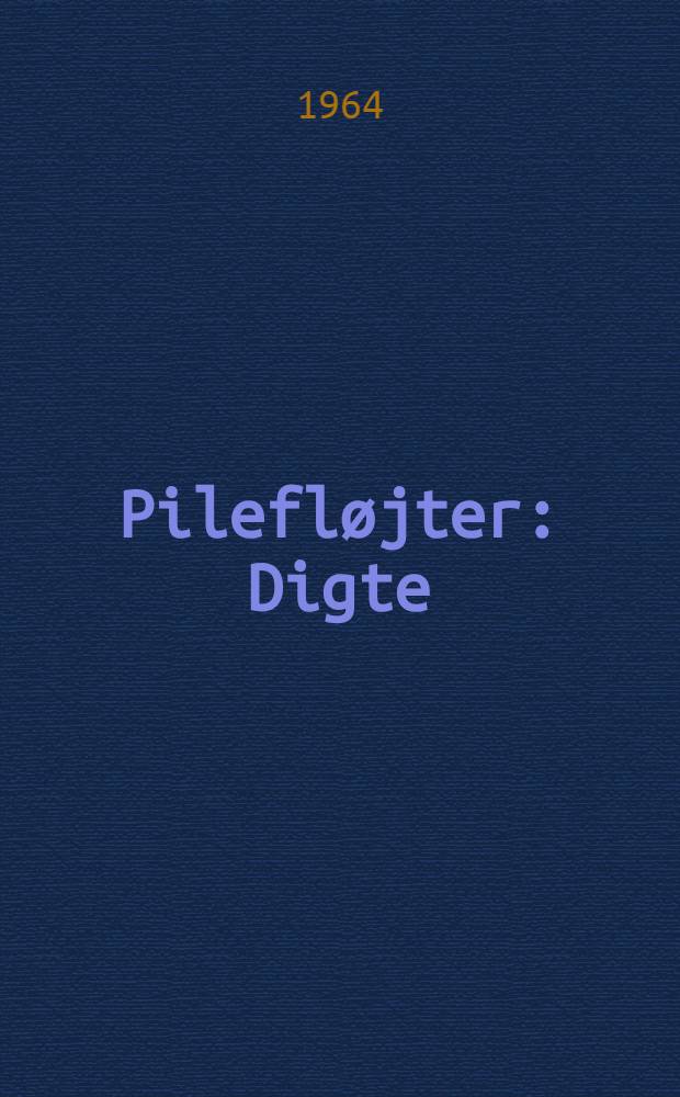 Pilefløjter : Digte