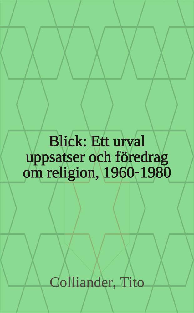 Blick : Ett urval uppsatser och föredrag om religion, 1960-1980