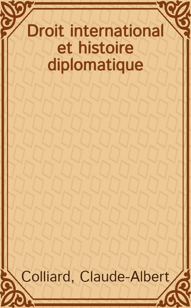 Droit international et histoire diplomatique : Documents choisis