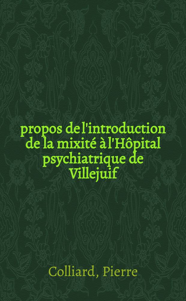 À propos de l'introduction de la mixité à l'Hôpital psychiatrique de Villejuif : Thèse ..