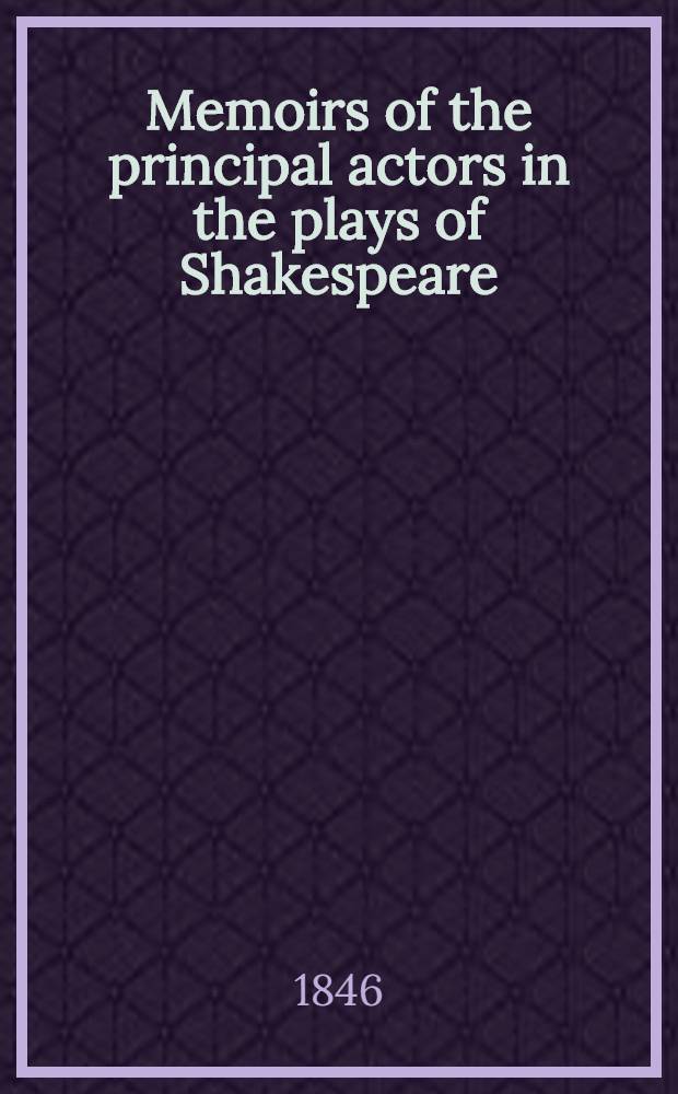 Memoirs of the principal actors in the plays of Shakespeare