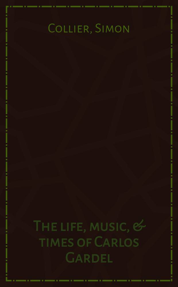 The life, music, & times of Carlos Gardel