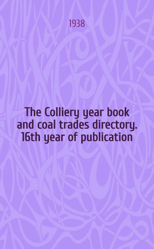 The Colliery year book and coal trades directory. 16th year of publication