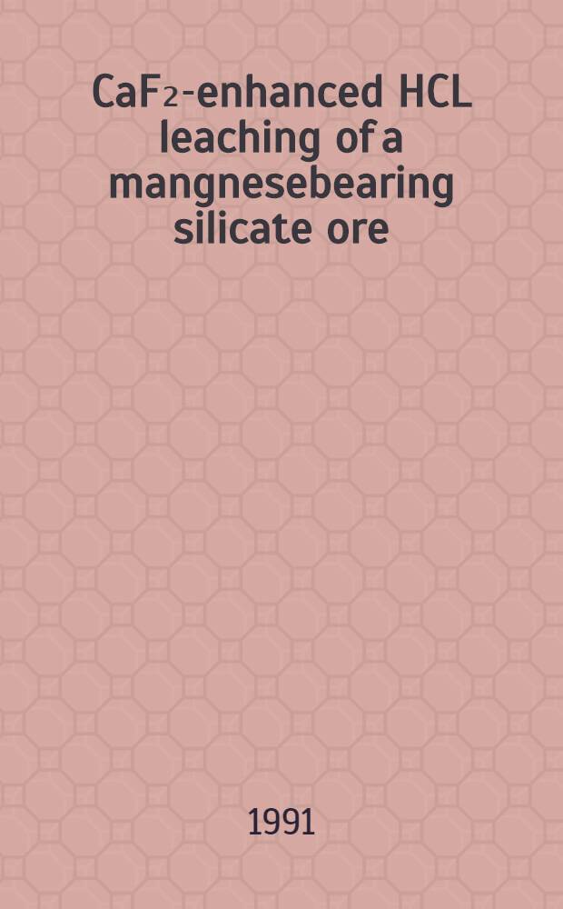 CaF₂-enhanced HCL leaching of a mangnesebearing silicate ore