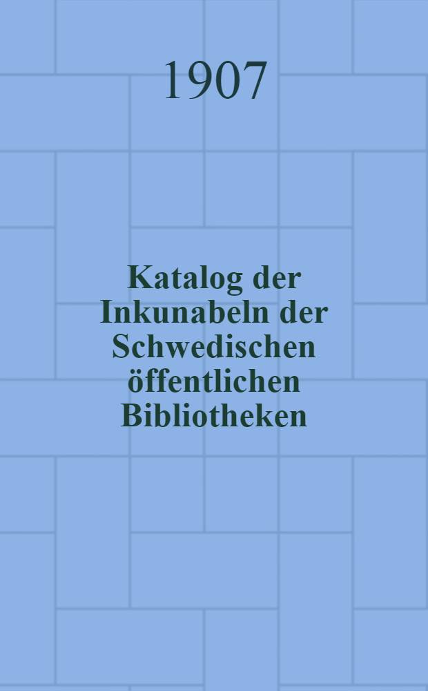 Katalog der Inkunabeln der Schwedischen öffentlichen Bibliotheken