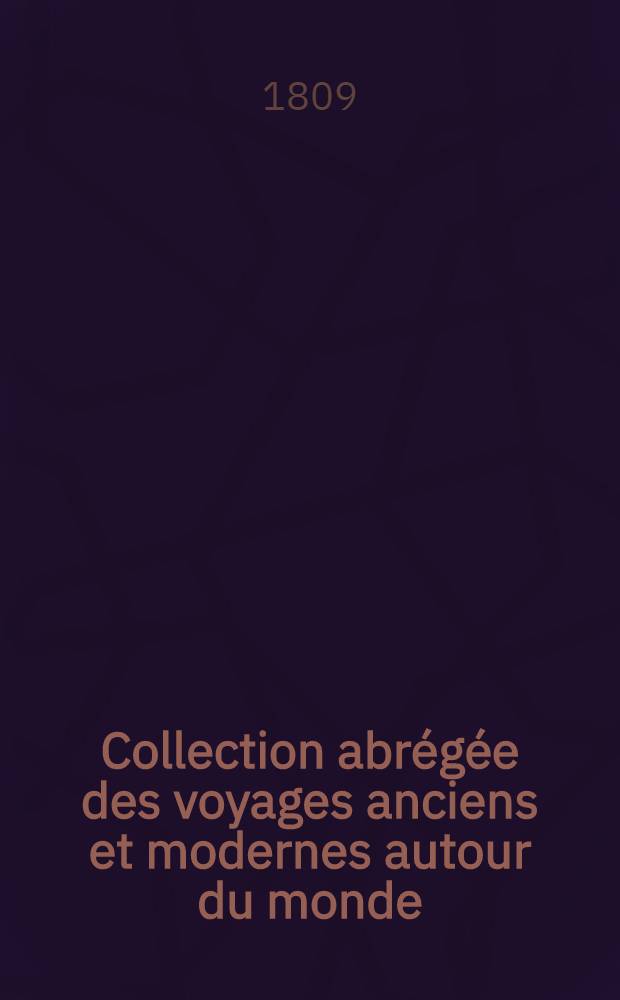Collection abrégée des voyages anciens et modernes autour du monde : Avec des extraits des autres voyageurs les plus célèbres et les plus récents ... Enrichie de cartes, figures et des portraits des principaux navigateurs. T. 6