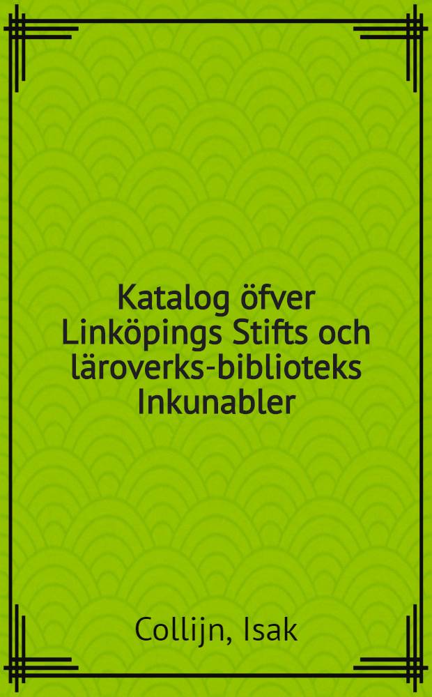 Katalog öfver Linköpings Stifts och läroverks-biblioteks Inkunabler