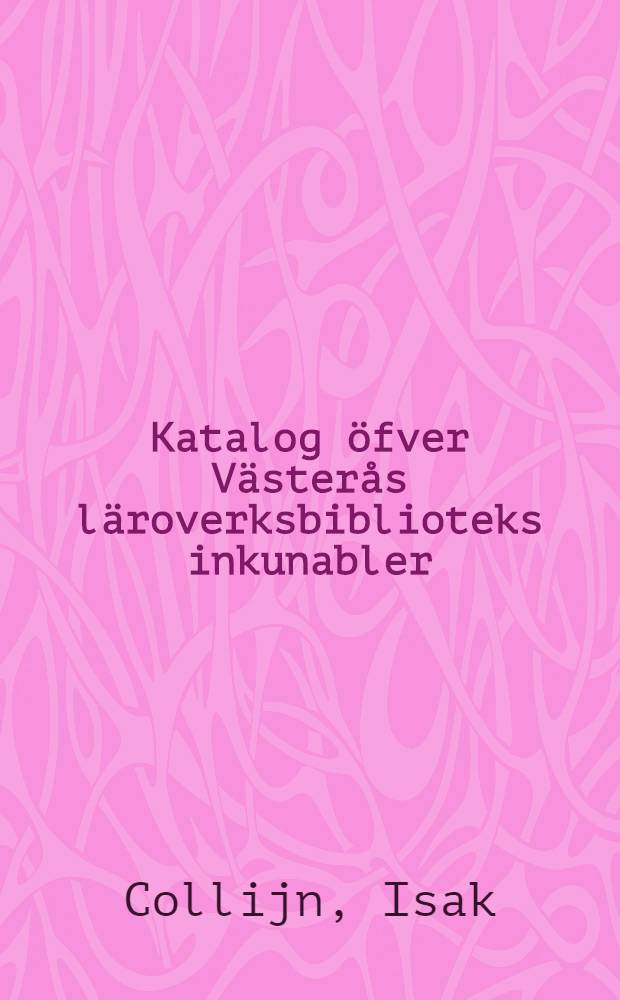 Katalog öfver Västerås läroverksbiblioteks inkunabler