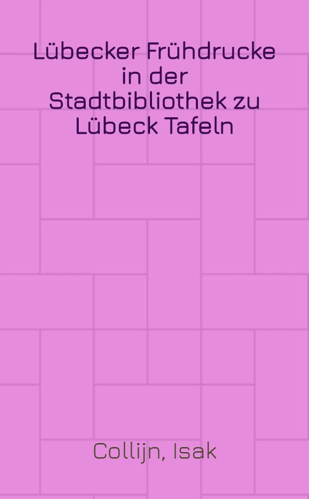Lübecker Frühdrucke in der Stadtbibliothek zu Lübeck Tafeln