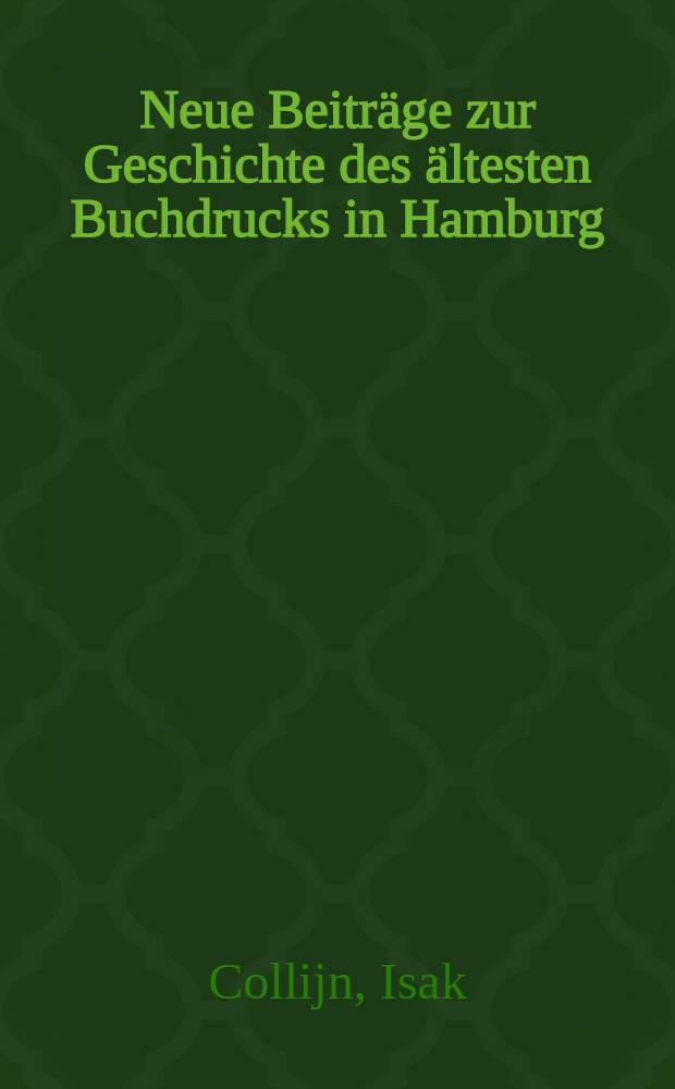 Neue Beiträge zur Geschichte des ältesten Buchdrucks in Hamburg