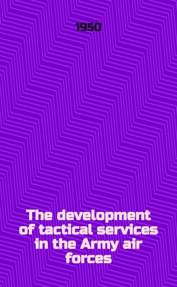 The development of tactical services in the Army air forces
