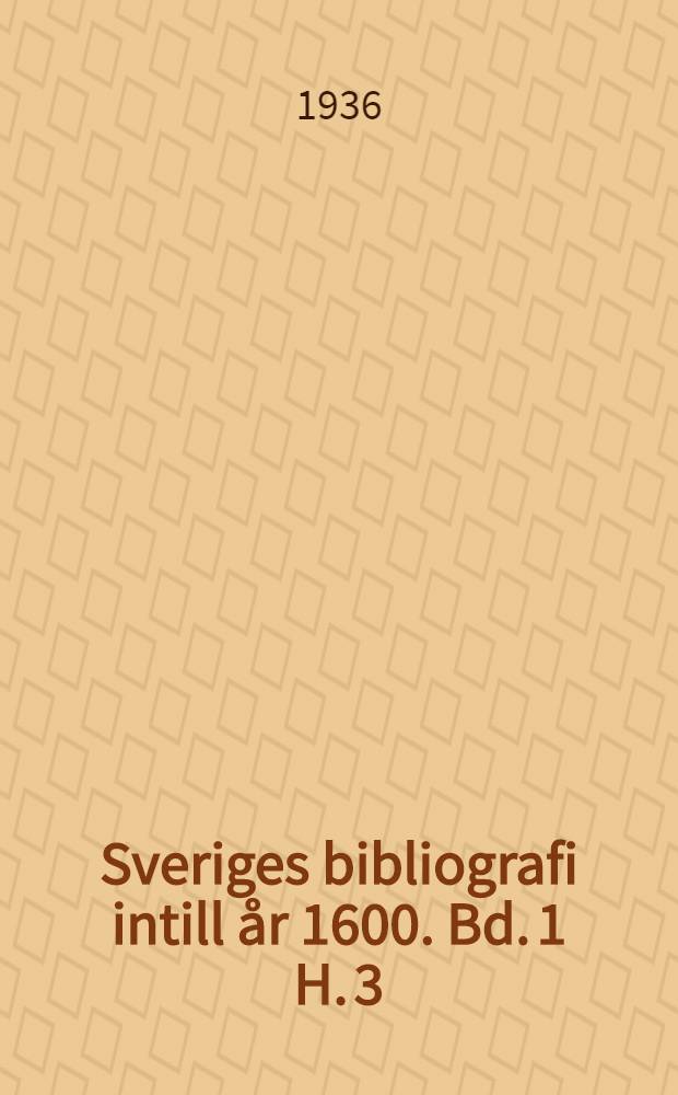 Sveriges bibliografi intill år 1600. Bd. 1 H. 3 : 1498-1514