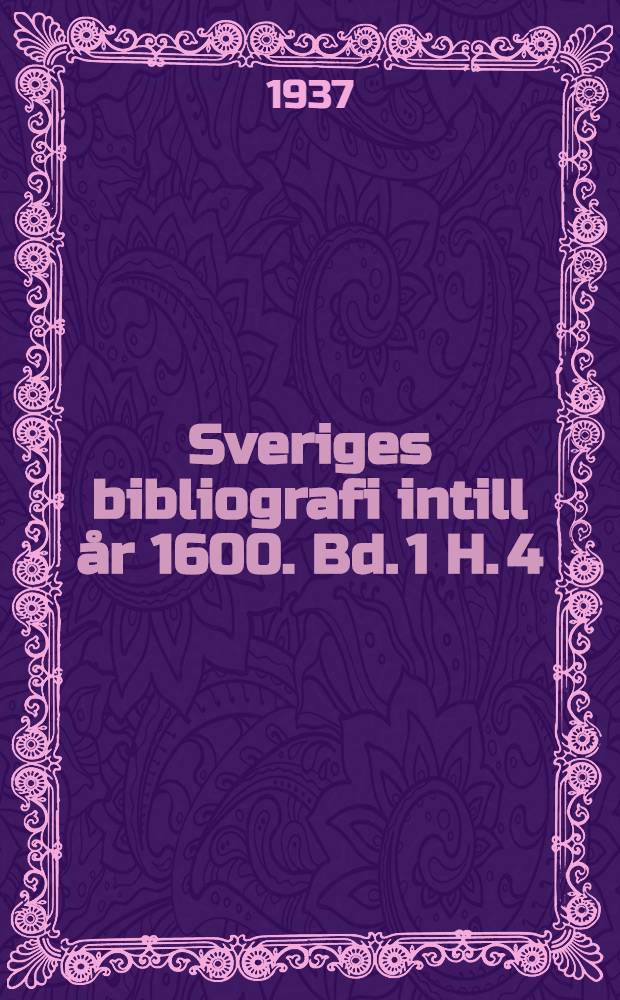 Sveriges bibliografi intill år 1600. Bd. 1 H. 4/5 : 1514-1530