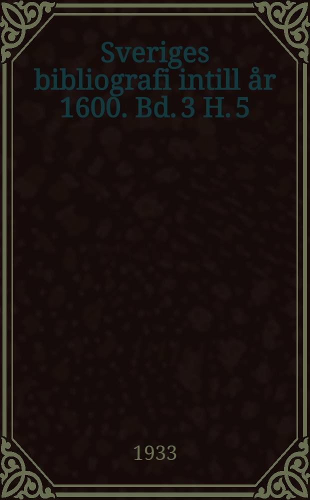 Sveriges bibliografi intill år 1600. Bd. 3 H. 5 : Typografiska tabeller. 1526-1599