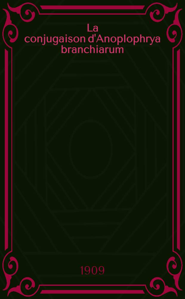 La conjugaison d'Anoplophrya branchiarum (stein) : (A. circulans Balbiani)