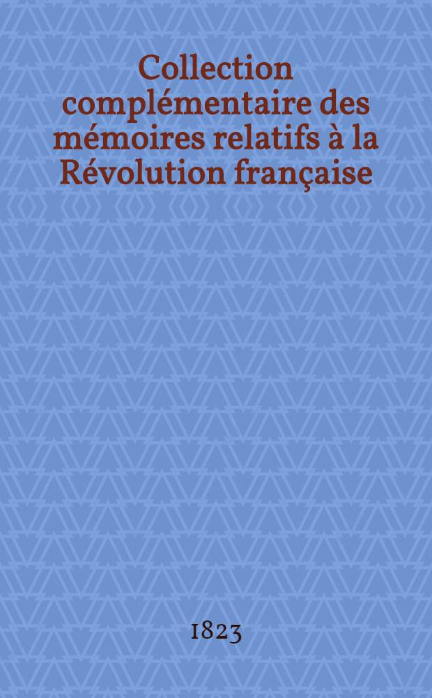 Collection complémentaire des mémoires relatifs à la Révolution française