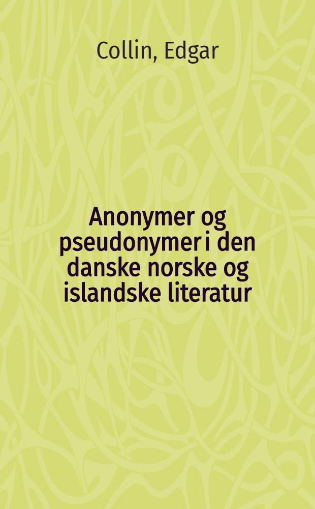 Anonymer og pseudonymer i den danske norske og islandske literatur
