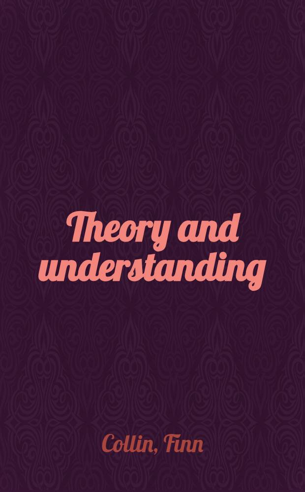 Theory and understanding : A critique of interpretive social science