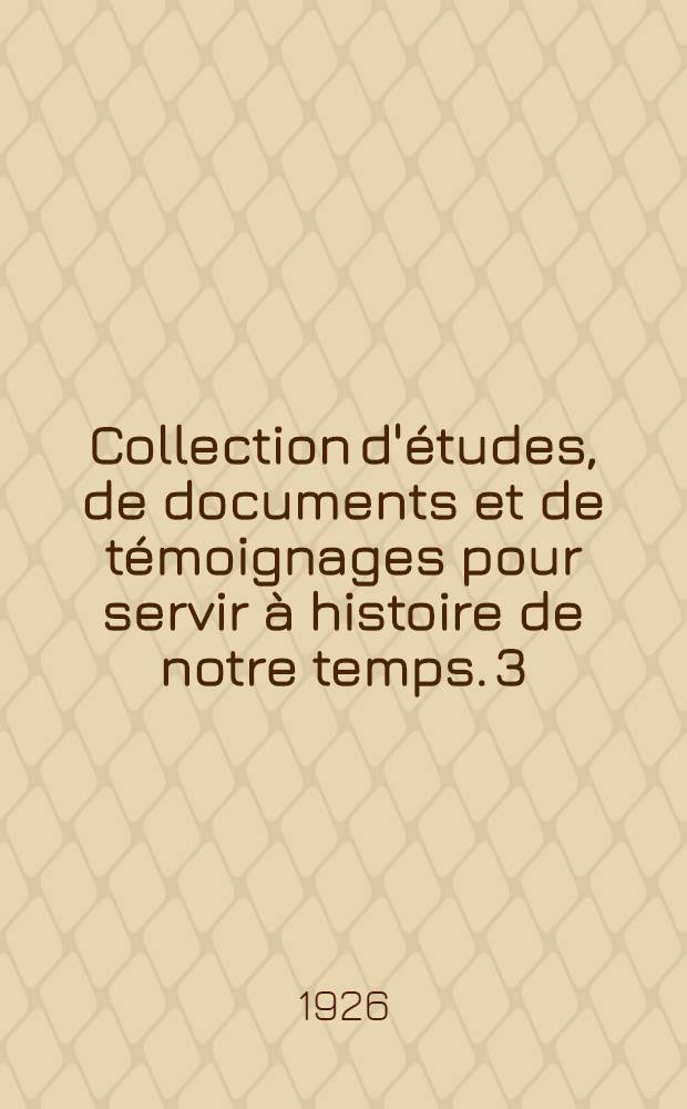 Collection d'études, de documents et de témoignages pour servir à histoire de notre temps. [3] : Autobiographie