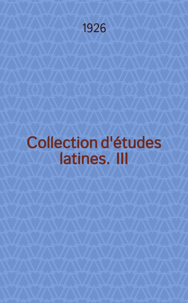 ... Collection d'études latines. III : Répertoire des index et lexiques d'auteurs latins