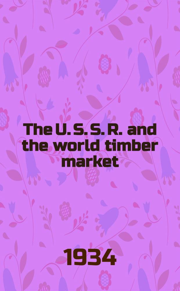 ... The U. S. S. R. and the world timber market