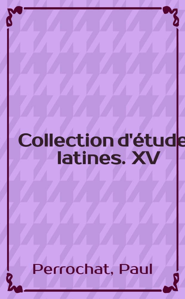 ... Collection d'études latines. XV : Pétrone. Le festin de Trimalcion