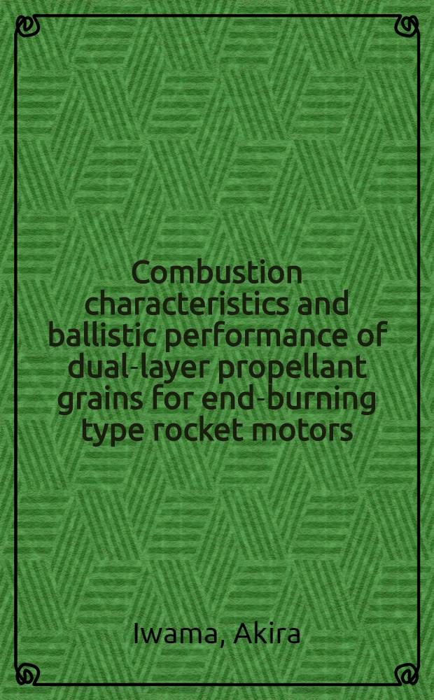 Combustion characteristics and ballistic performance of dual-layer propellant grains for end-burning type rocket motors
