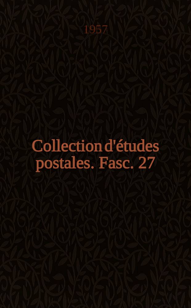 Collection d'études postales. Fasc. 27 : L'organisation du service postal rural