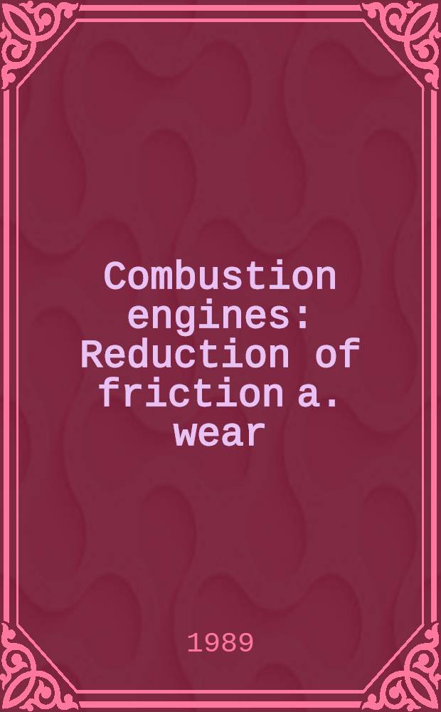 Combustion engines : Reduction of friction a. wear
