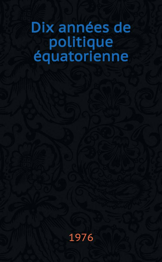 Dix années de politique équatorienne