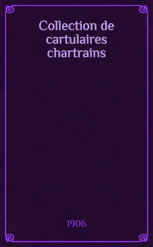 Collection de cartulaires chartrains : des archives d'Eure-et-Loir