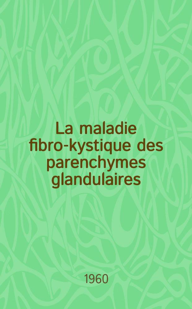 La maladie fibro-kystique des parenchymes glandulaires : Intérêt de l'empreinte digitopalmaire comme méthode de dégrossisage : Thèse ..
