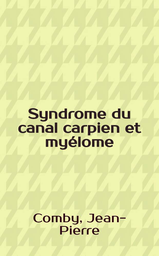 Syndrome du canal carpien et myélome : À propos d'un cas opéré : Thèse ..
