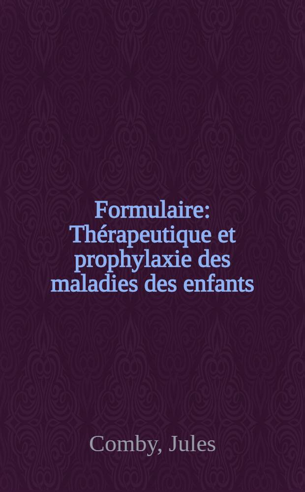 Formulaire : Thérapeutique et prophylaxie des maladies des enfants