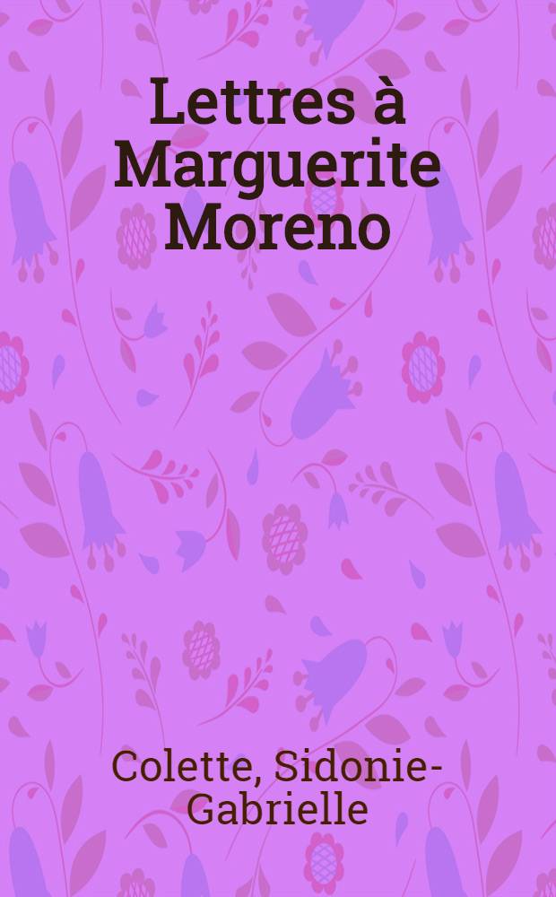 Lettres &agrave; Marguerite Moreno