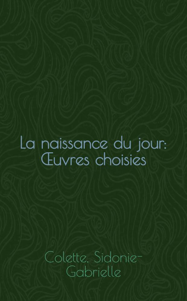 La naissance du jour : &OElig;uvres choisies