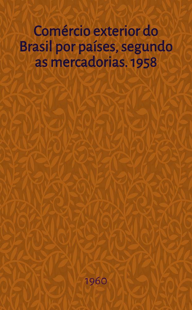 Comércio exterior do Brasil por países, segundo as mercadorias. 1958/1959
