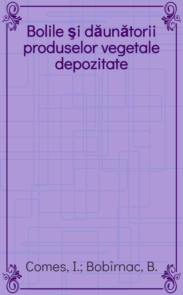 Bolile şi dăunătorii produselor vegetale depozitate