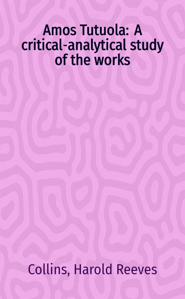 Amos Tutuola : A critical-analytical study of the works