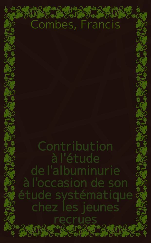 Contribution à l'étude de l'albuminurie à l'occasion de son étude systématique chez les jeunes recrues : Thèse pour le doctorat en méd