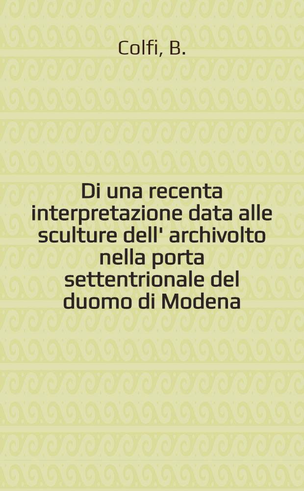 Di una recenta interpretazione data alle sculture dell' archivolto nella porta settentrionale del duomo di Modena