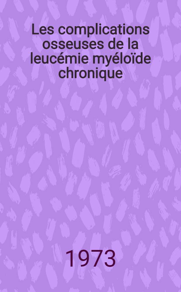 Les complications osseuses de la leucémie myéloïde chronique : À propos de 10 observations : Thèse ..